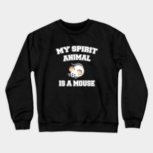 My spirit animal is a mouse Crewneck Sweatshirt